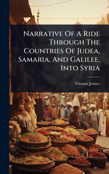 Narrative Of A Ride Through The Countries Of Judea Samaria And Galilee Into Syria