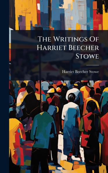 Writings Of Harriet Beecher Stowe