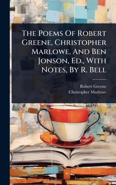 Poems Of Robert Greene Christopher Marlowe And Ben Jonson Ed. With Notes By R. Bell
