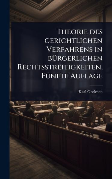 Theorie des gerichtlichen Verfahrens in bÃ1/4rgerlichen Rechtsstreitigkeiten FÃ1/4nfte Auflage