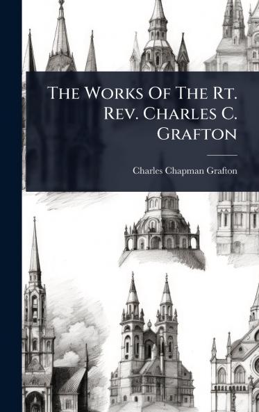 Works Of The Rt. Rev. Charles C. Grafton
