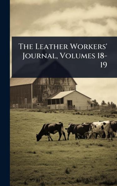 Leather Workers' Journal Volumes 18-19