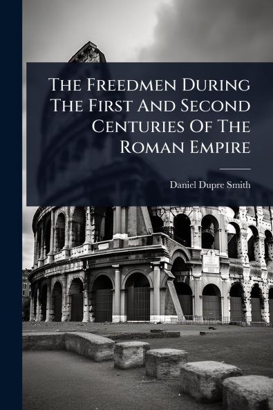 Freedmen During The First And Second Centuries Of The Roman Empire