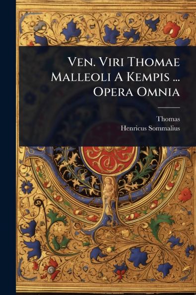 Ven. Viri Thomae Malleoli A Kempis ... Opera Omnia