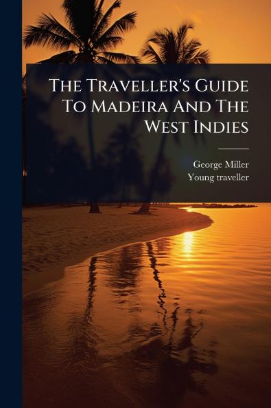 Traveller's Guide To Madeira And The West Indies