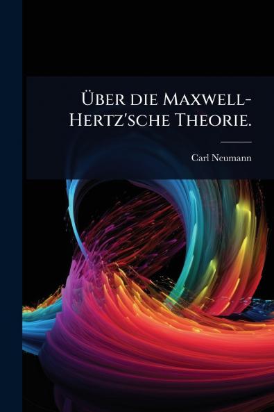 Ã&#156;ber die Maxwell-Hertz'sche Theorie.