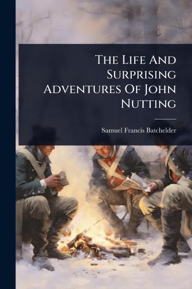 Life And Surprising Adventures Of John Nutting