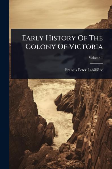 Early History Of The Colony Of Victoria