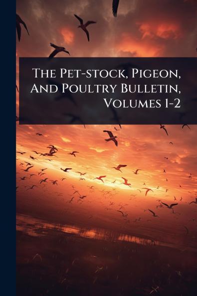 Pet-stock Pigeon And Poultry Bulletin Volumes 1-2