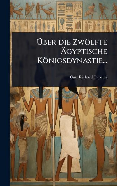 Ãber die Zwölfte Ãgyptische Königsdynastie...