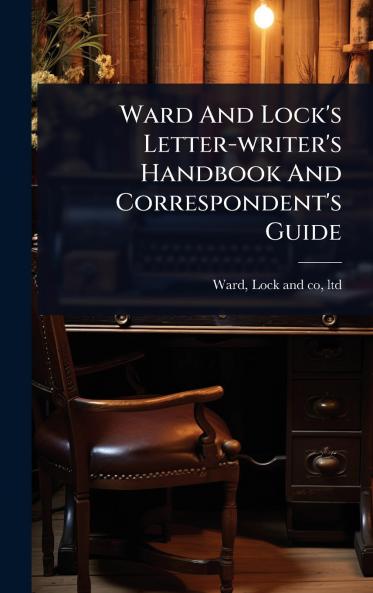Ward And Lock's Letter-writer's Handbook And Correspondent's Guide