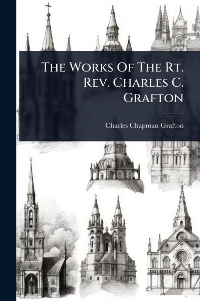 Works Of The Rt. Rev. Charles C. Grafton