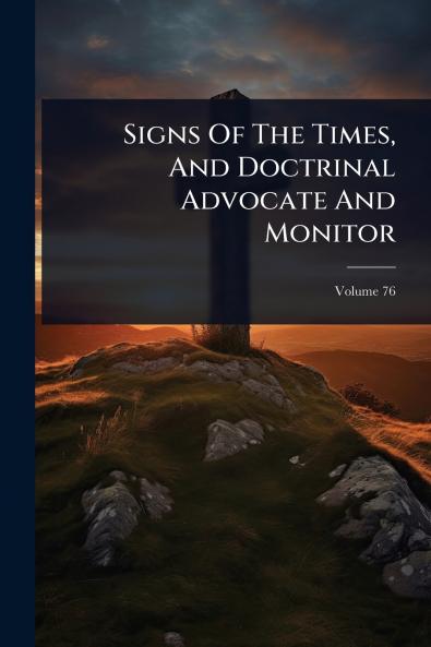 Signs Of The Times And Doctrinal Advocate And Monitor