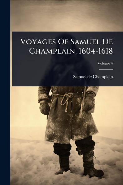 Voyages Of Samuel De Champlain 1604-1618