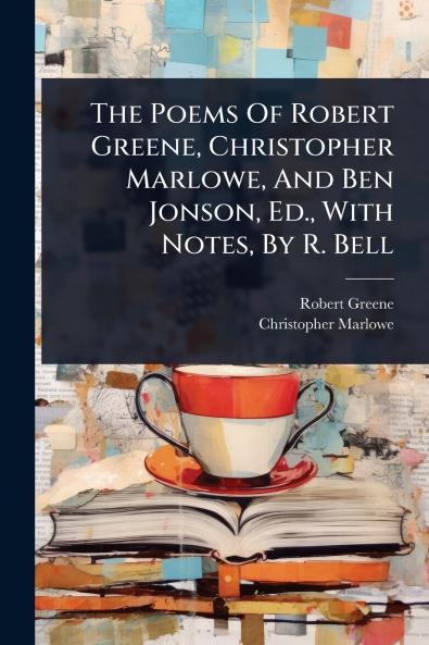 Poems Of Robert Greene Christopher Marlowe And Ben Jonson Ed. With Notes By R. Bell