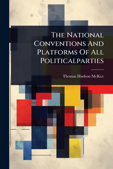 National Conventions And Platforms Of All Politicalparties