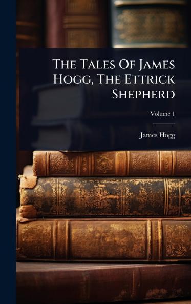 Tales Of James Hogg The Ettrick Shepherd
