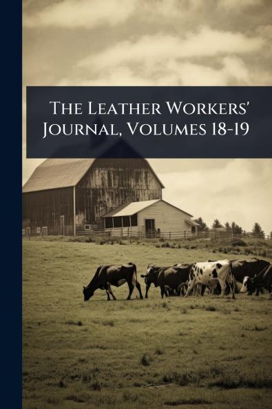 Leather Workers' Journal Volumes 18-19