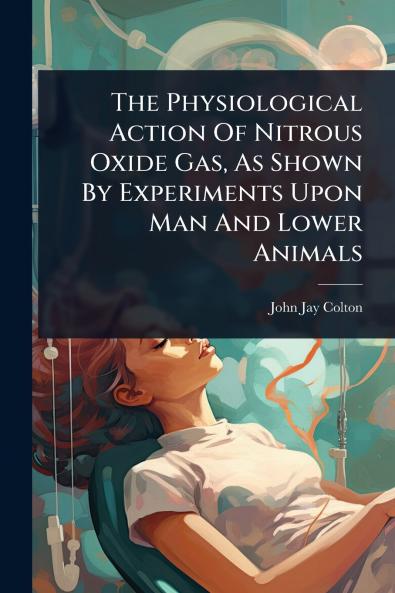 Physiological Action Of Nitrous Oxide Gas As Shown By Experiments Upon Man And Lower Animals