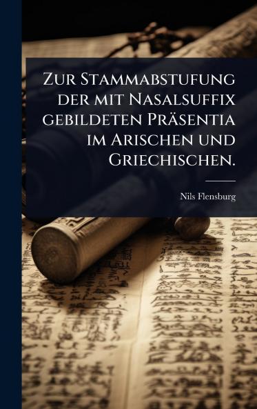 Zur Stammabstufung der mit Nasalsuffix gebildeten Präsentia im Arischen und Griechischen.