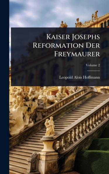 Kaiser Josephs Reformation Der Freymaurer