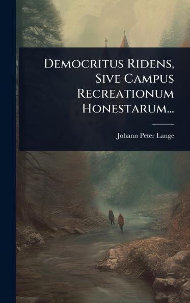 Democritus Ridens Sive Campus Recreationum Honestarum...