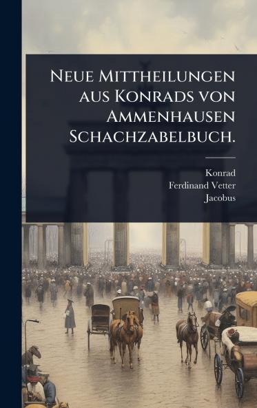 Neue Mittheilungen aus Konrads von Ammenhausen Schachzabelbuch.