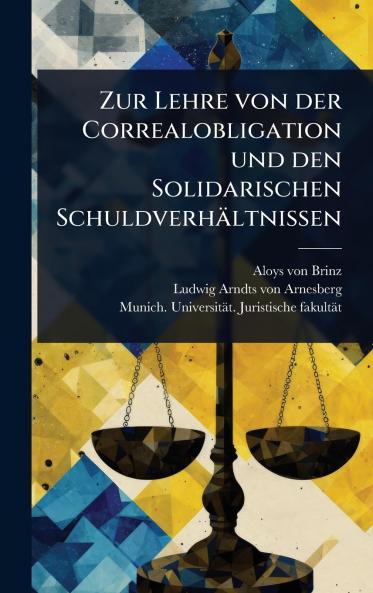 Zur Lehre von der Correalobligation und den Solidarischen Schuldverhältnissen