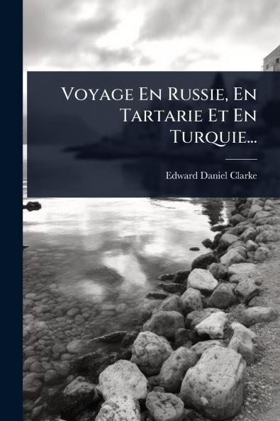 Voyage En Russie En Tartarie Et En Turquie...