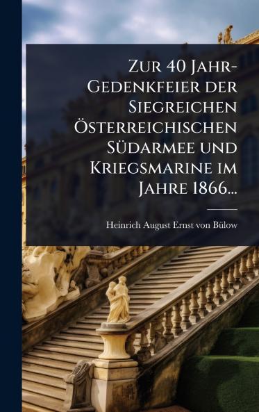 Zur 40 Jahr-Gedenkfeier der Siegreichen Ã-sterreichischen SÃ1/4darmee und Kriegsmarine im Jahre 1866...