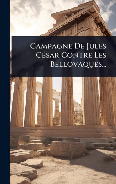 Campagne De Jules CÃ(c)sar Contre Les Bellovaques...