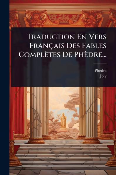 Traduction En Vers Français Des Fables Complètes De Phèdre...