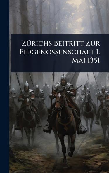 ZÃ1/4richs Beitritt Zur Eidgenossenschaft 1. Mai 1351