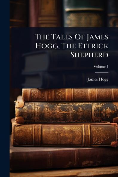 Tales Of James Hogg The Ettrick Shepherd