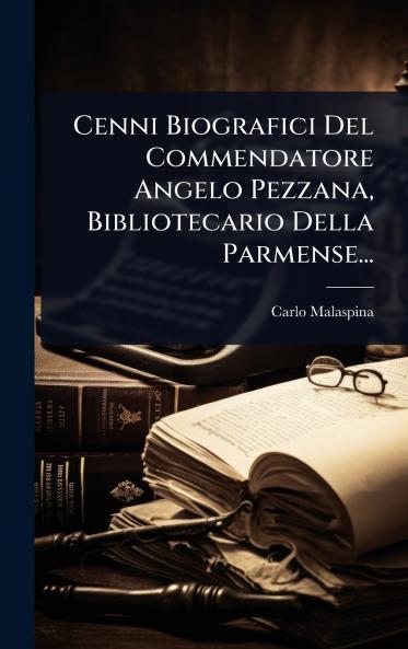 Cenni Biografici Del Commendatore Angelo Pezzana Bibliotecario Della Parmense...