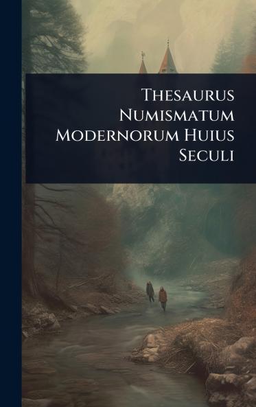 Thesaurus Numismatum Modernorum Huius Seculi