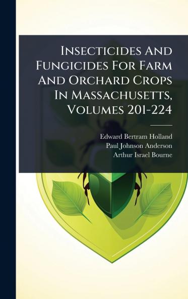 Insecticides And Fungicides For Farm And Orchard Crops In Massachusetts Volumes 201-224