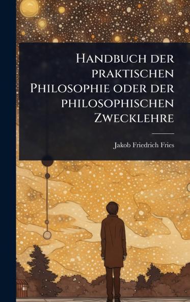 Handbuch der praktischen Philosophie oder der philosophischen Zwecklehre