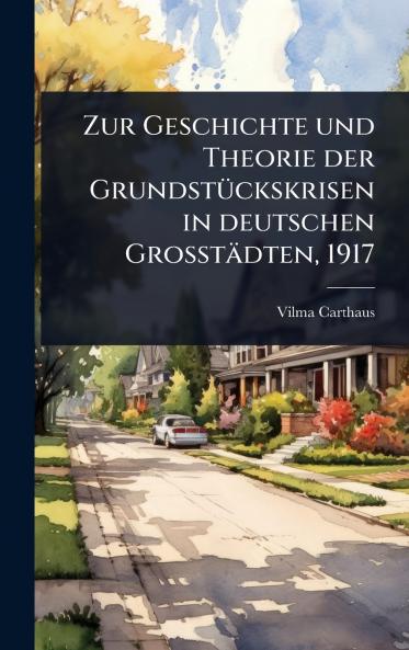 Zur Geschichte und Theorie der GrundstÃ1/4ckskrisen in deutschen Grosstädten 1917