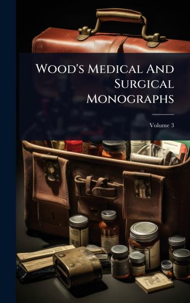 Wood's Medical And Surgical Monographs