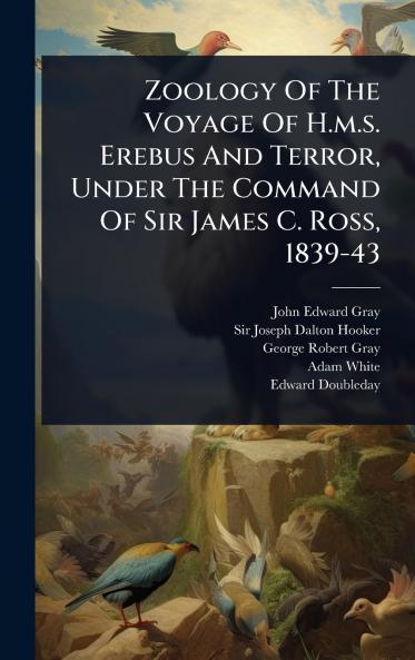Zoology Of The Voyage Of H.m.s. Erebus And Terror Under The Command Of Sir James C. Ross 1839-43