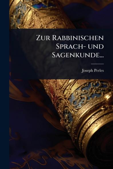 Zur Rabbinischen Sprach- und Sagenkunde...