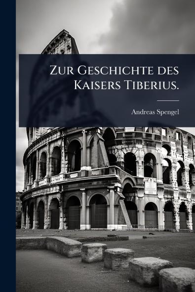 Zur Geschichte des Kaisers Tiberius.