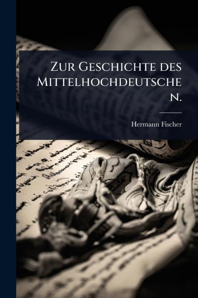 Zur Geschichte des Mittelhochdeutschen.