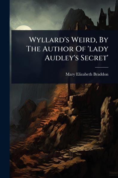 Wyllard's Weird By The Author Of 'lady Audley's Secret'