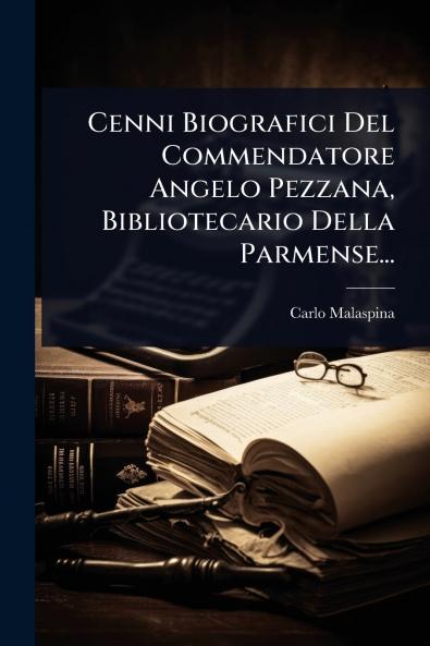 Cenni Biografici Del Commendatore Angelo Pezzana Bibliotecario Della Parmense...
