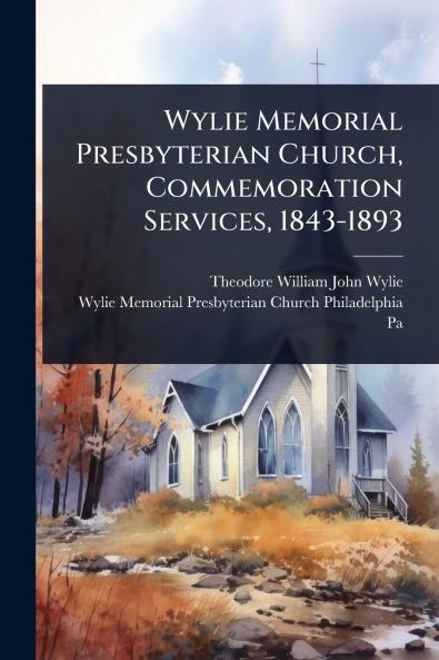 Wylie Memorial Presbyterian Church Commemoration Services 1843-1893