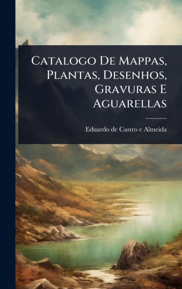 Catalogo De Mappas Plantas Desenhos Gravuras E Aguarellas