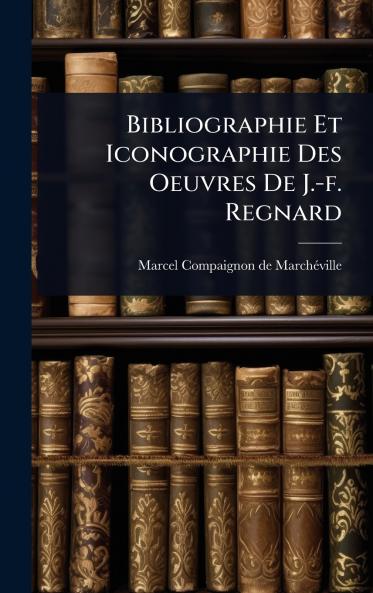 Bibliographie Et Iconographie Des Oeuvres De J.-f. Regnard