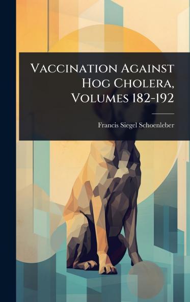 Vaccination Against Hog Cholera Volumes 182-192